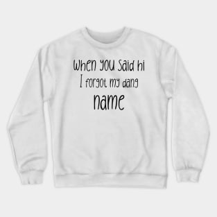 Hamilton When You Said Hi... Crewneck Sweatshirt